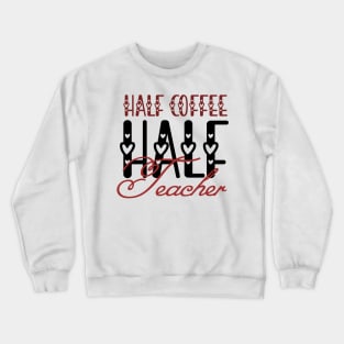 First Day Of School Half Coffee Half Teacher Crewneck Sweatshirt